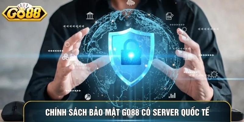 Chính sách bảo mật Go88 có server quốc tế đảm bảo tốc độ và an toàn dữ liệu