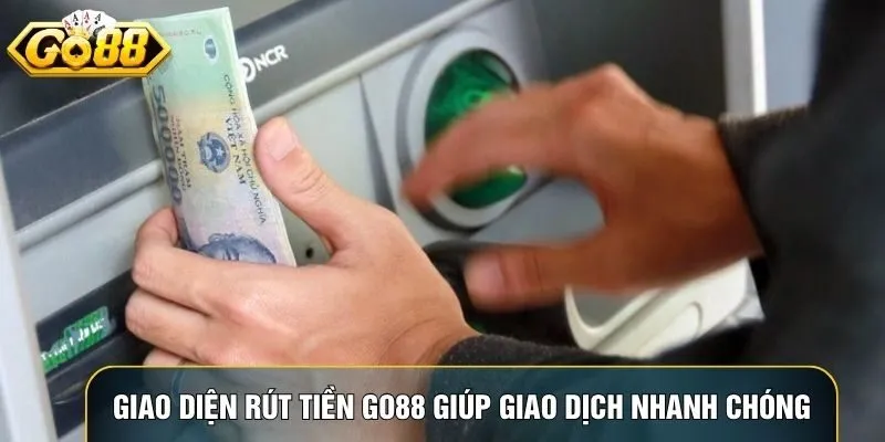Giao diện rút tiền Go88 trên website giúp giao dịch nhanh chóng và an toàn