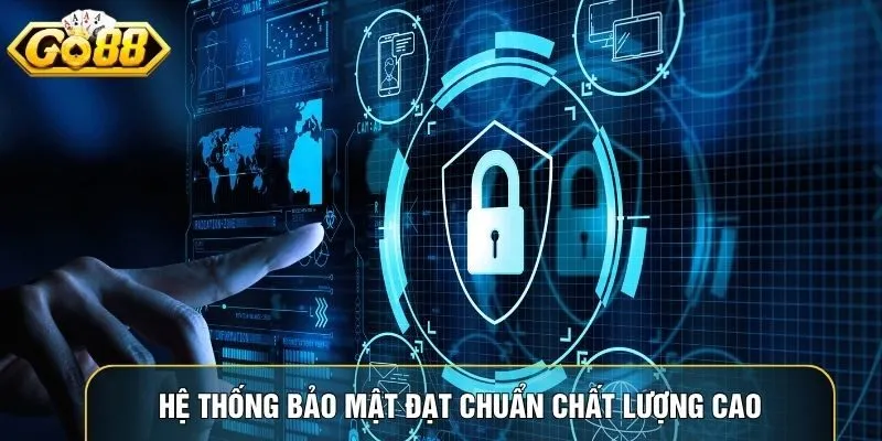 Hệ thống bảo mật đạt chuẩn chất lượng cao