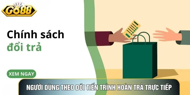 Người dùng theo dõi tiến trình hoàn trả trực tiếp trên trang lịch sử giao dịch go88